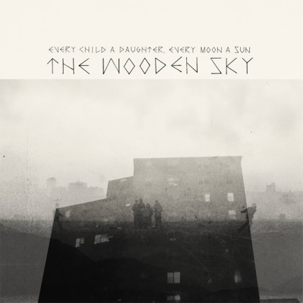 The Wooden Sky - Every Child a Daughter, Every Moon a Sun
