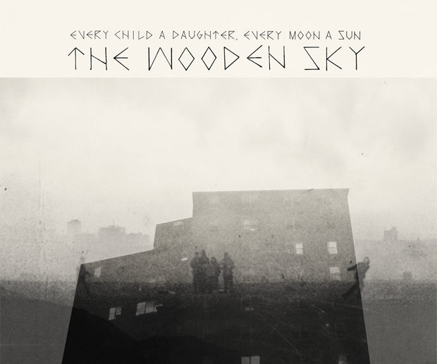 The Wooden Sky - Every Child a Daughter, Every Moon a Sun