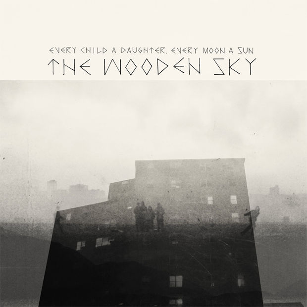The Wooden Sky - Every Child a Daughter, Every Moon a Sun